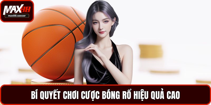 Bí quyết chơi cược bóng rổ hiệu quả cao