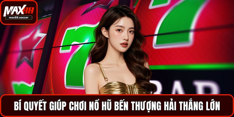 Bí quyết giúp chơi nổ hũ Bến Thượng Hải thắng lớn