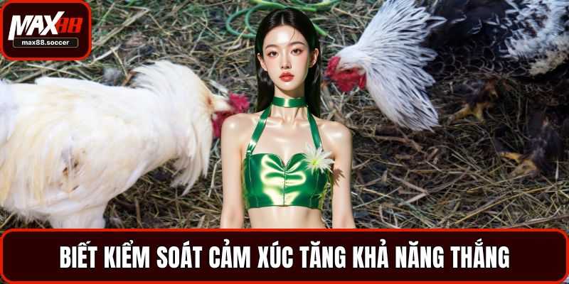 Biết kiểm soát cảm xúc tăng khả năng thắng