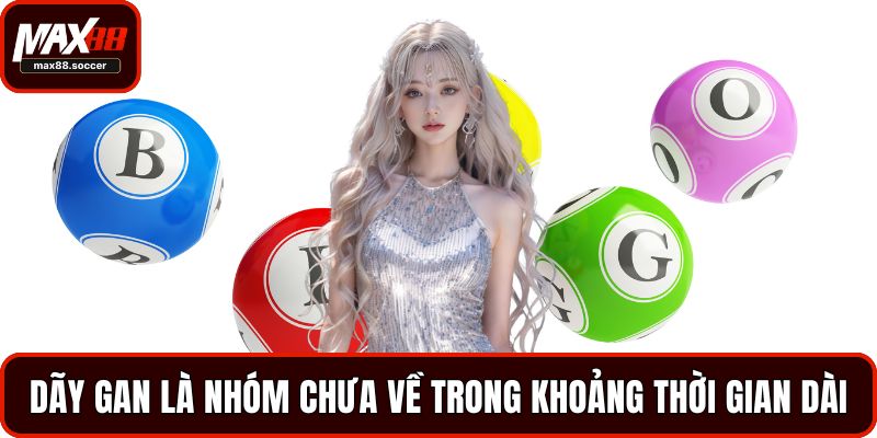Dãy gan là nhóm chưa về trong khoảng thời gian dài