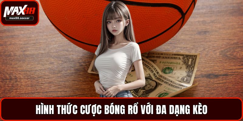 Hình thức cược bóng rổ với đa dạng kèo