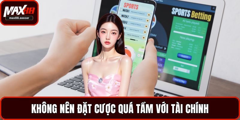 Không nên đặt cược quá tầm với tài chính