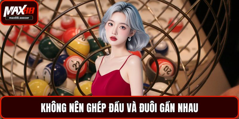 Không nên ghép đầu và đuôi gần nhau
