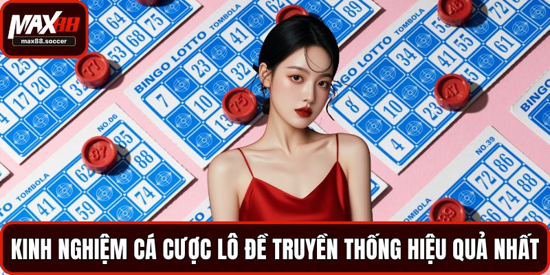 Kinh nghiệm cá cược lô đề truyền thống hiệu quả nhất