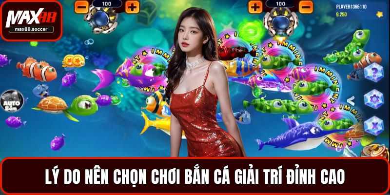 Lý do nên chọn chơi bắn cá giải trí đỉnh cao