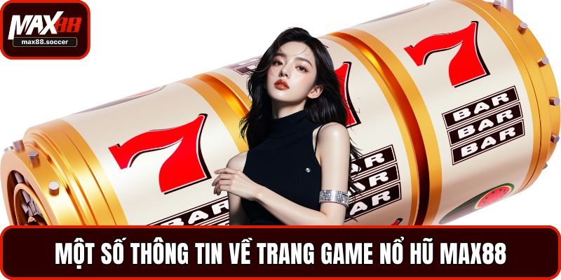 Một số thông tin về trang game nổ hũ Max88