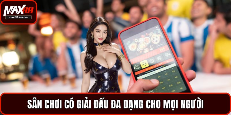 Sân chơi có giải đấu đa dạng cho mọi người