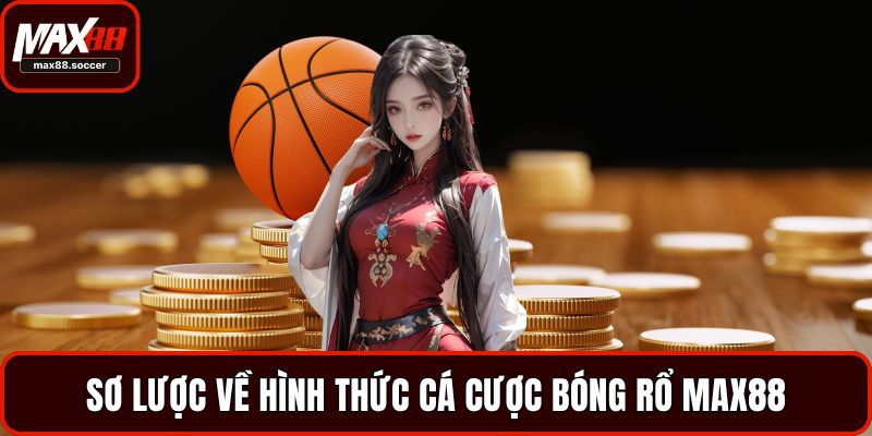 Sơ lược về hình thức cá cược bóng rổ MAX88