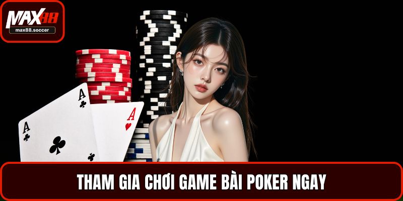 Tham gia chơi game bài Poker ngay
