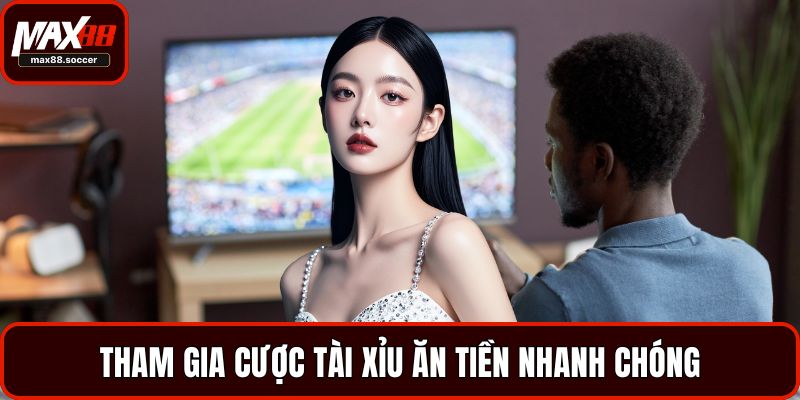 Tham gia cược tài xỉu ăn tiền nhanh chóng