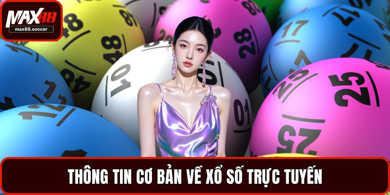 Thông tin cơ bản về xổ số trực tuyến