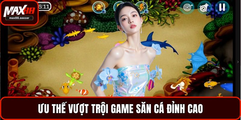 Ưu thế vượt trội game săn cá đỉnh cao