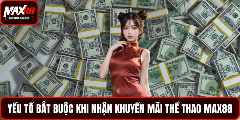 Yếu tố bắt buộc khi nhận khuyến mãi thể thao MAX88